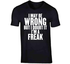 I'm A Freak T Shirt