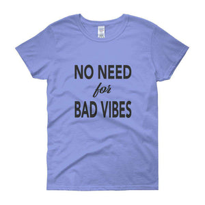 No need for Bad Vibes Women's short sleeve t-shirt